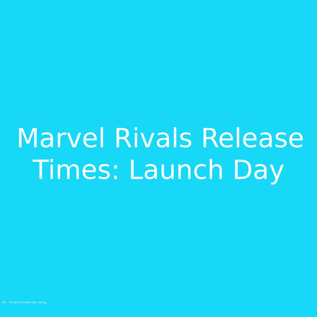 Marvel Rivals Release Times: Launch Day