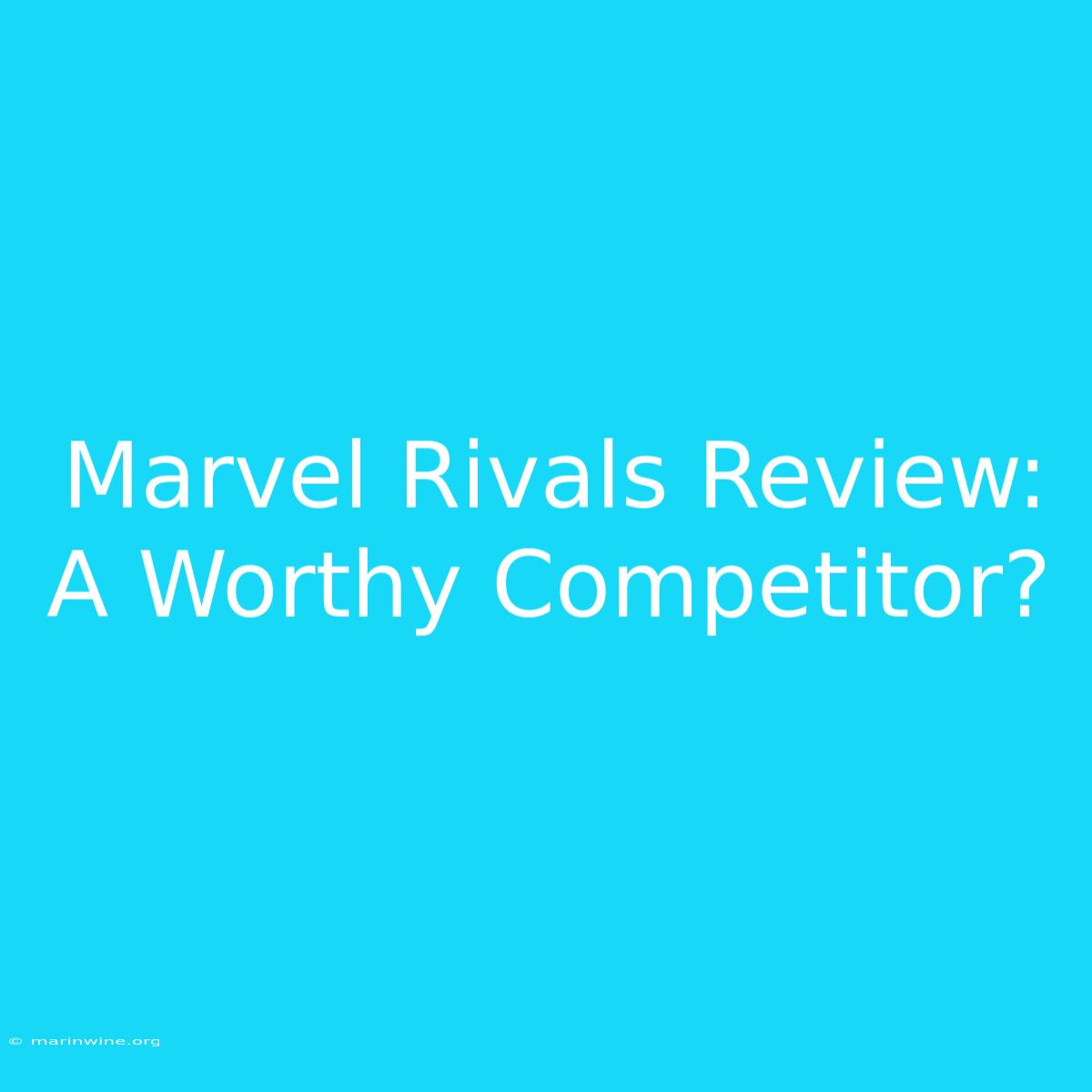 Marvel Rivals Review: A Worthy Competitor?