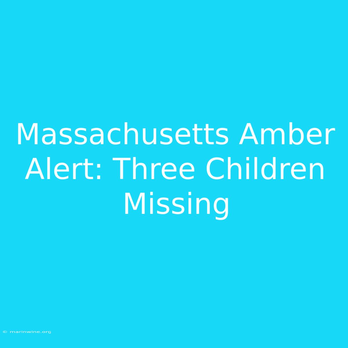 Massachusetts Amber Alert: Three Children Missing