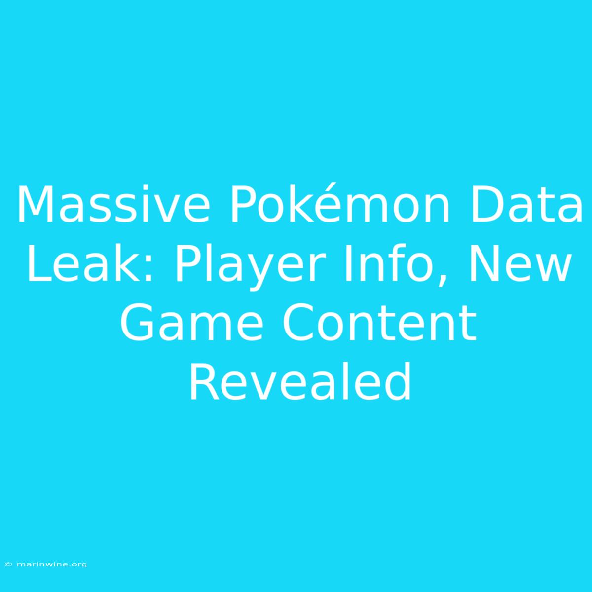 Massive Pokémon Data Leak: Player Info, New Game Content Revealed 