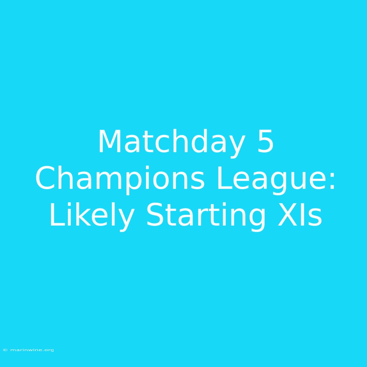 Matchday 5 Champions League: Likely Starting XIs