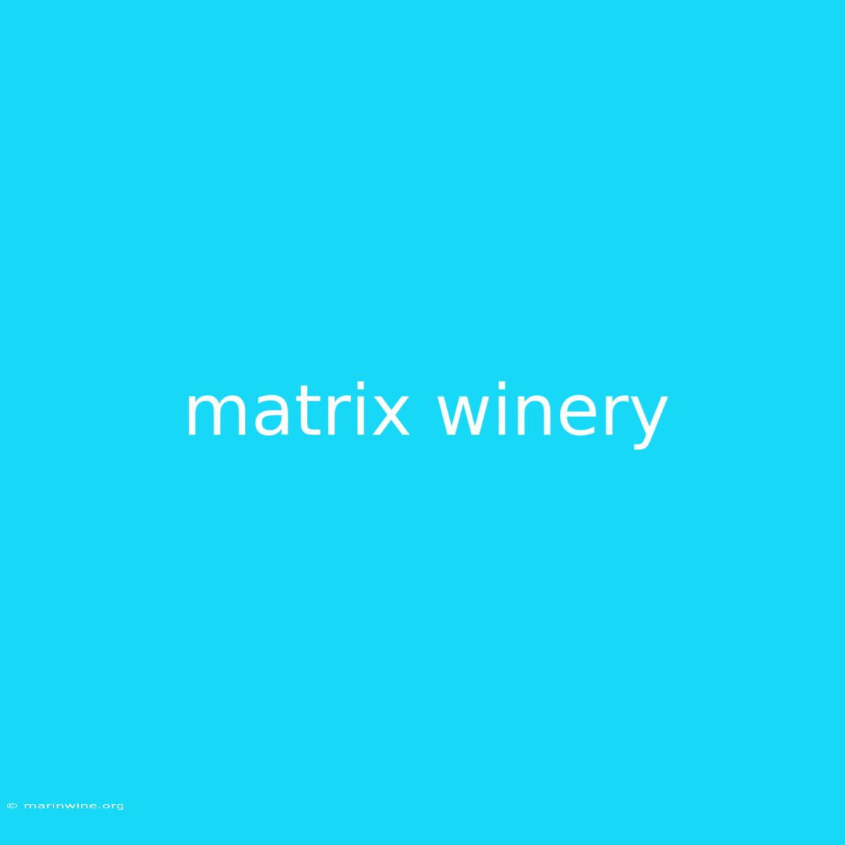 Matrix Winery