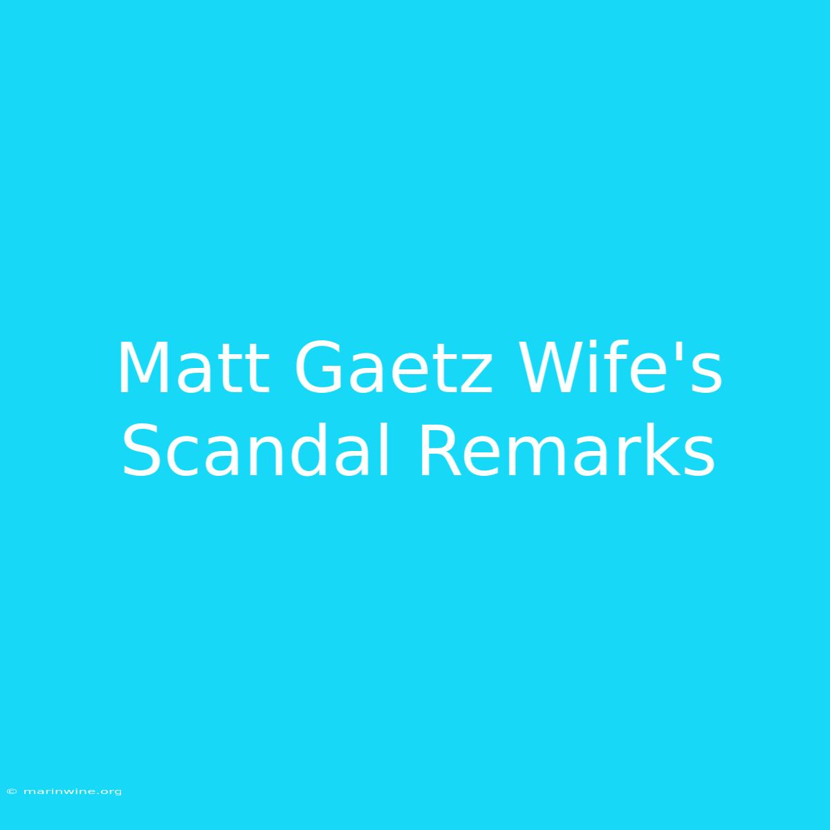 Matt Gaetz Wife's Scandal Remarks