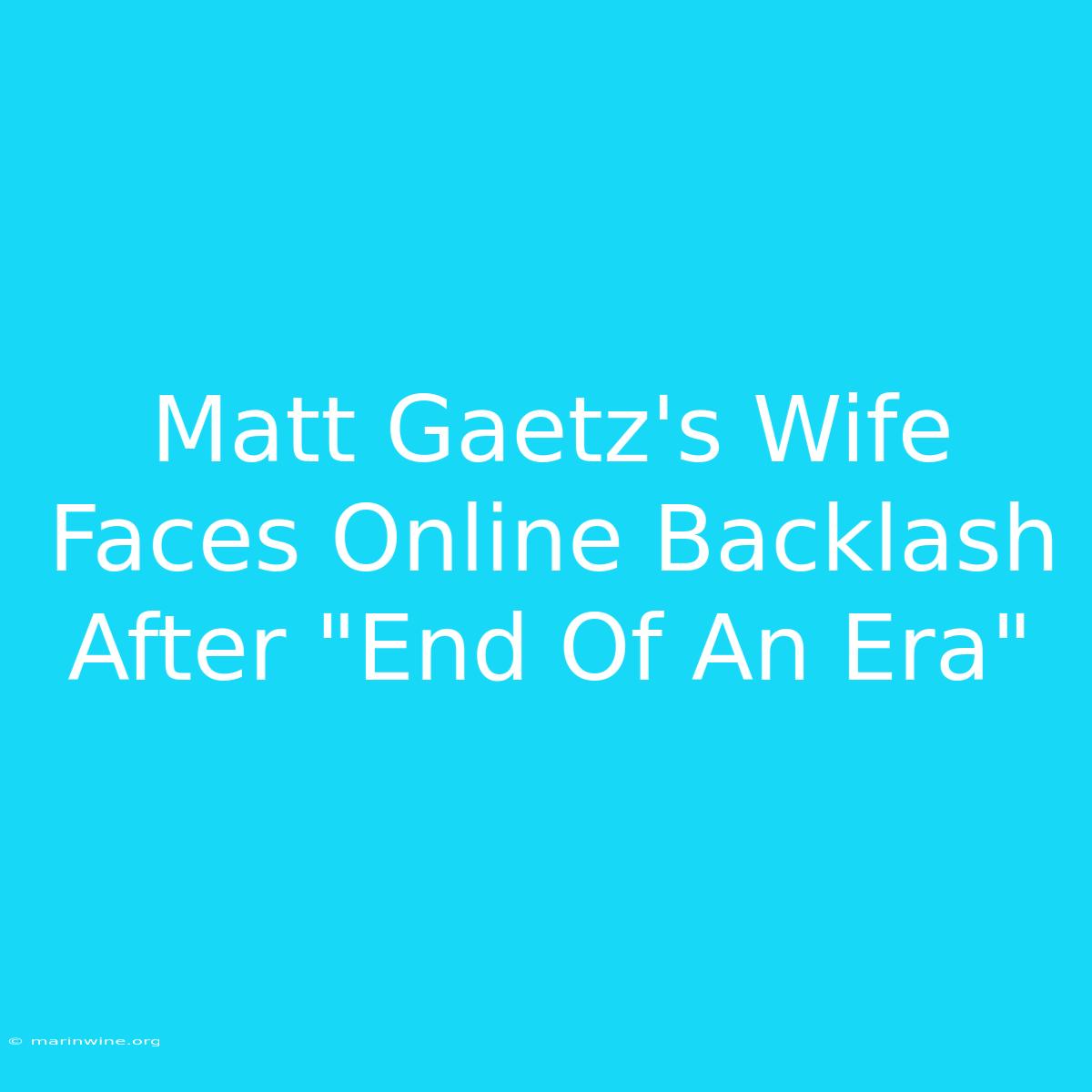 Matt Gaetz's Wife Faces Online Backlash After 