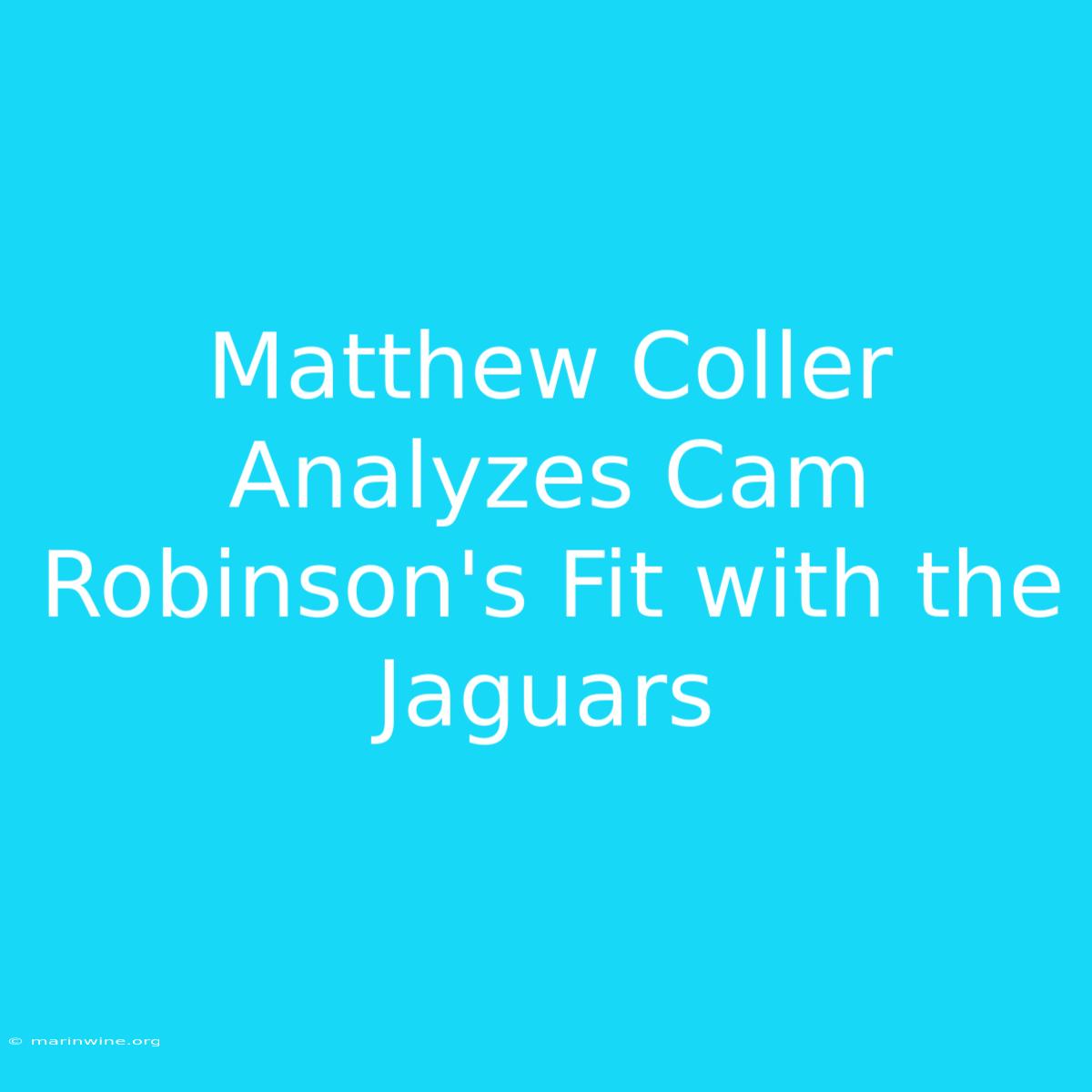 Matthew Coller Analyzes Cam Robinson's Fit With The Jaguars 