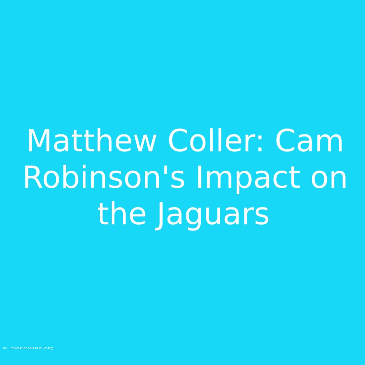 Matthew Coller: Cam Robinson's Impact On The Jaguars