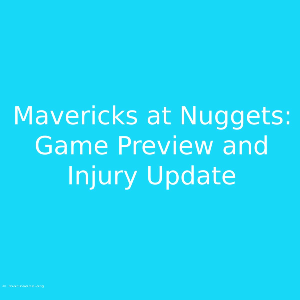 Mavericks At Nuggets: Game Preview And Injury Update