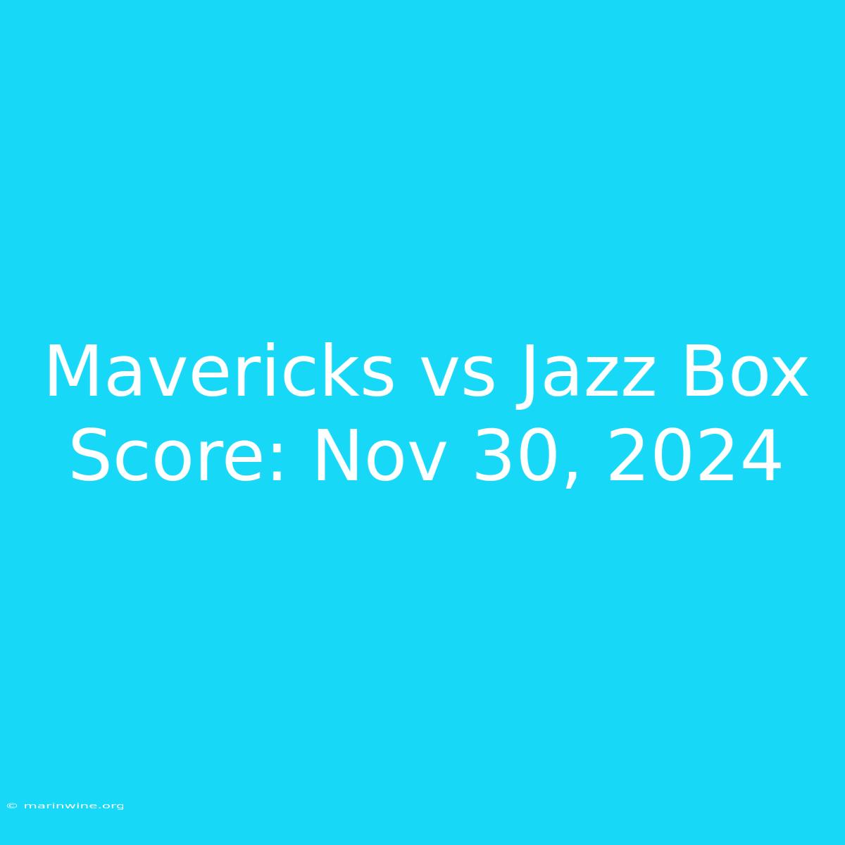 Mavericks Vs Jazz Box Score: Nov 30, 2024