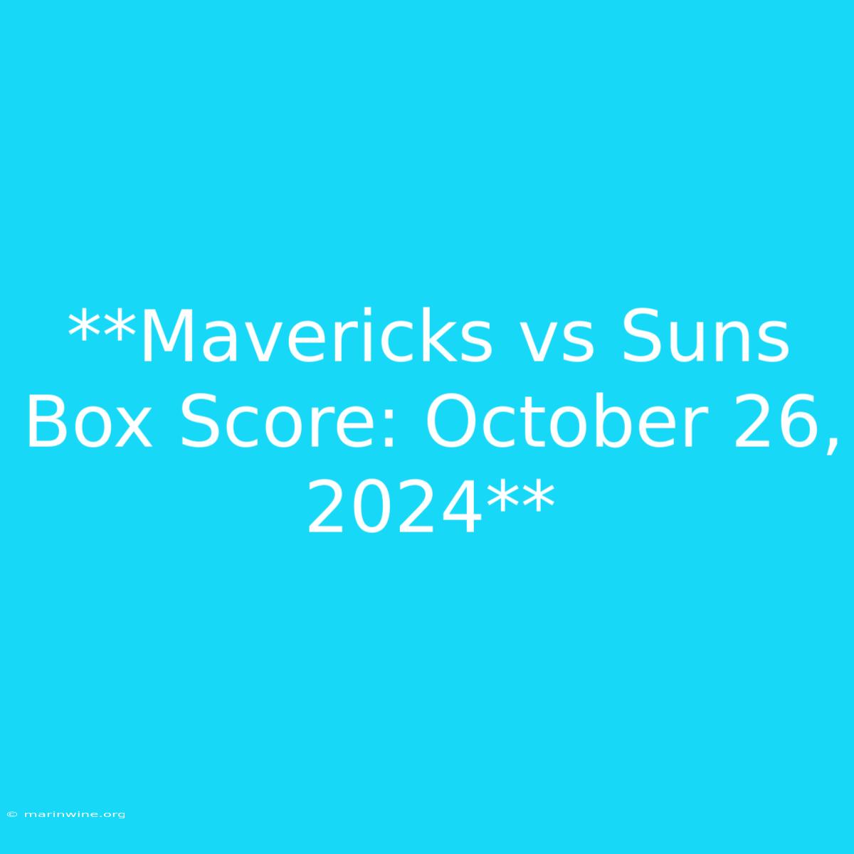 **Mavericks Vs Suns Box Score: October 26, 2024**