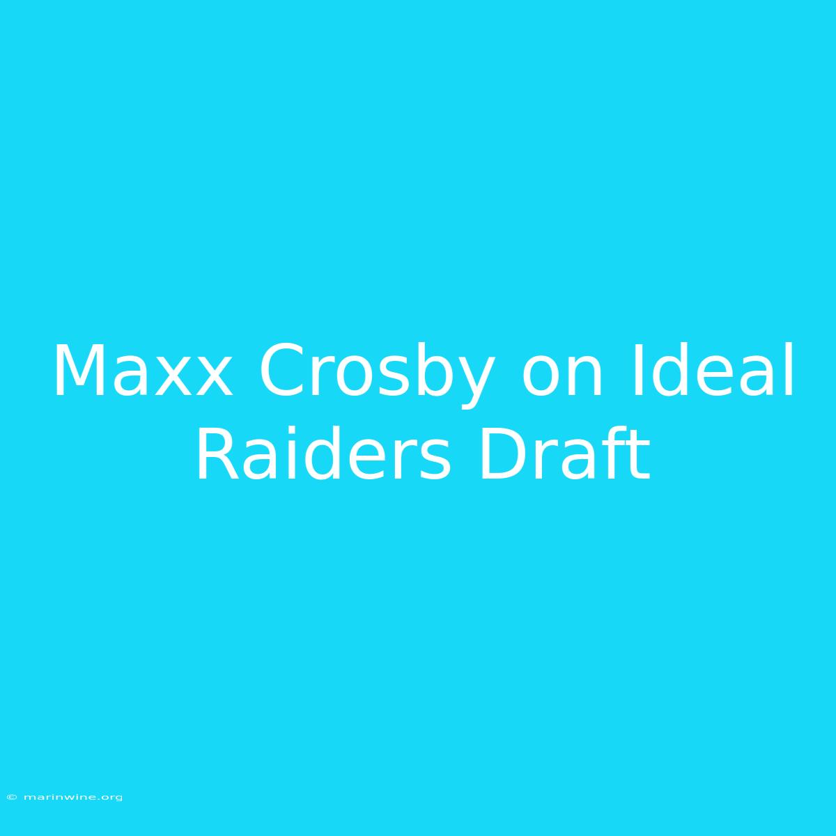 Maxx Crosby On Ideal Raiders Draft 