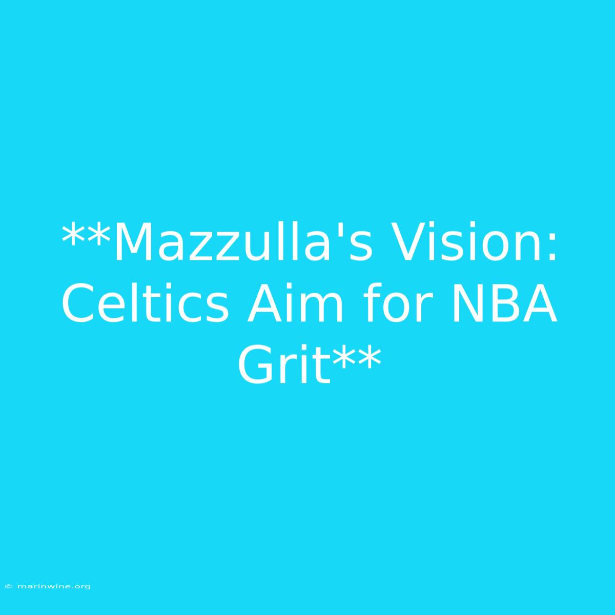 **Mazzulla's Vision: Celtics Aim For NBA Grit**