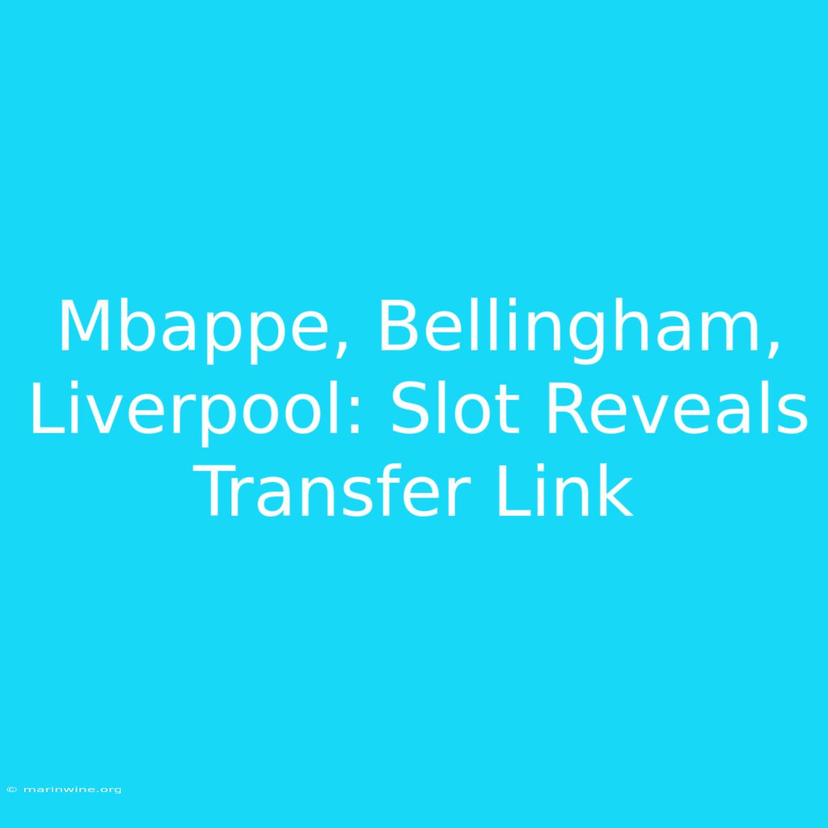 Mbappe, Bellingham, Liverpool: Slot Reveals Transfer Link