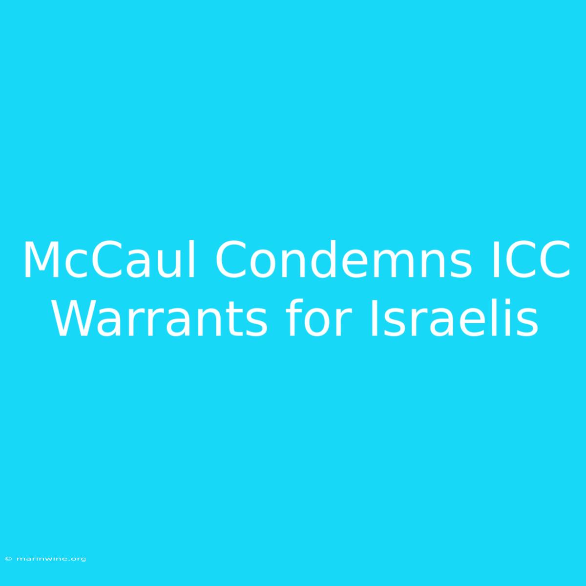 McCaul Condemns ICC Warrants For Israelis