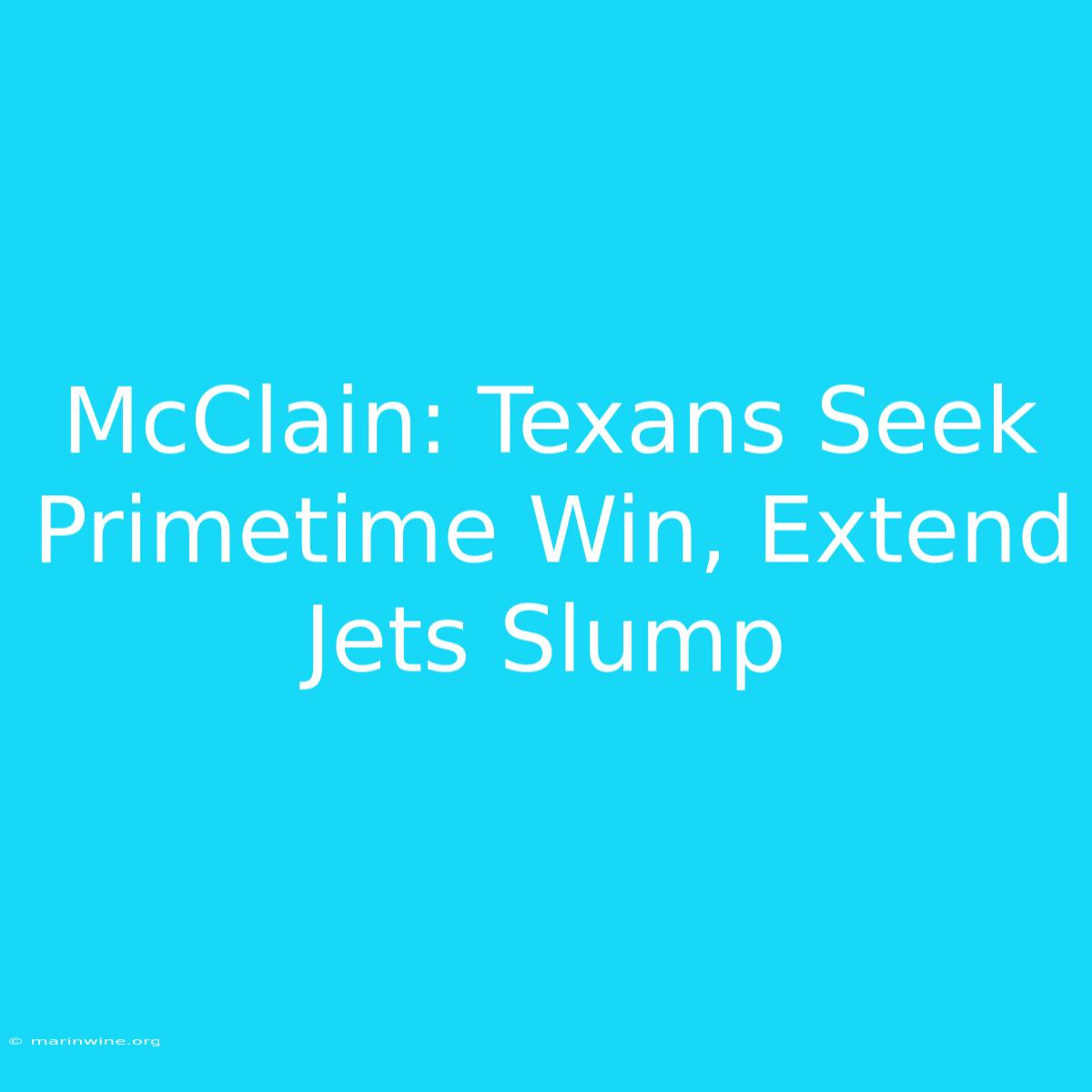 McClain: Texans Seek Primetime Win, Extend Jets Slump