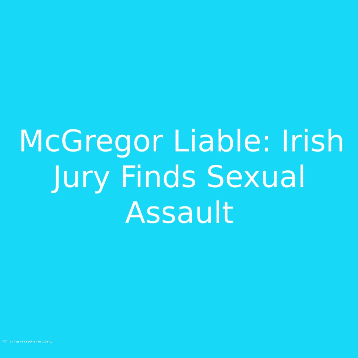 McGregor Liable: Irish Jury Finds Sexual Assault