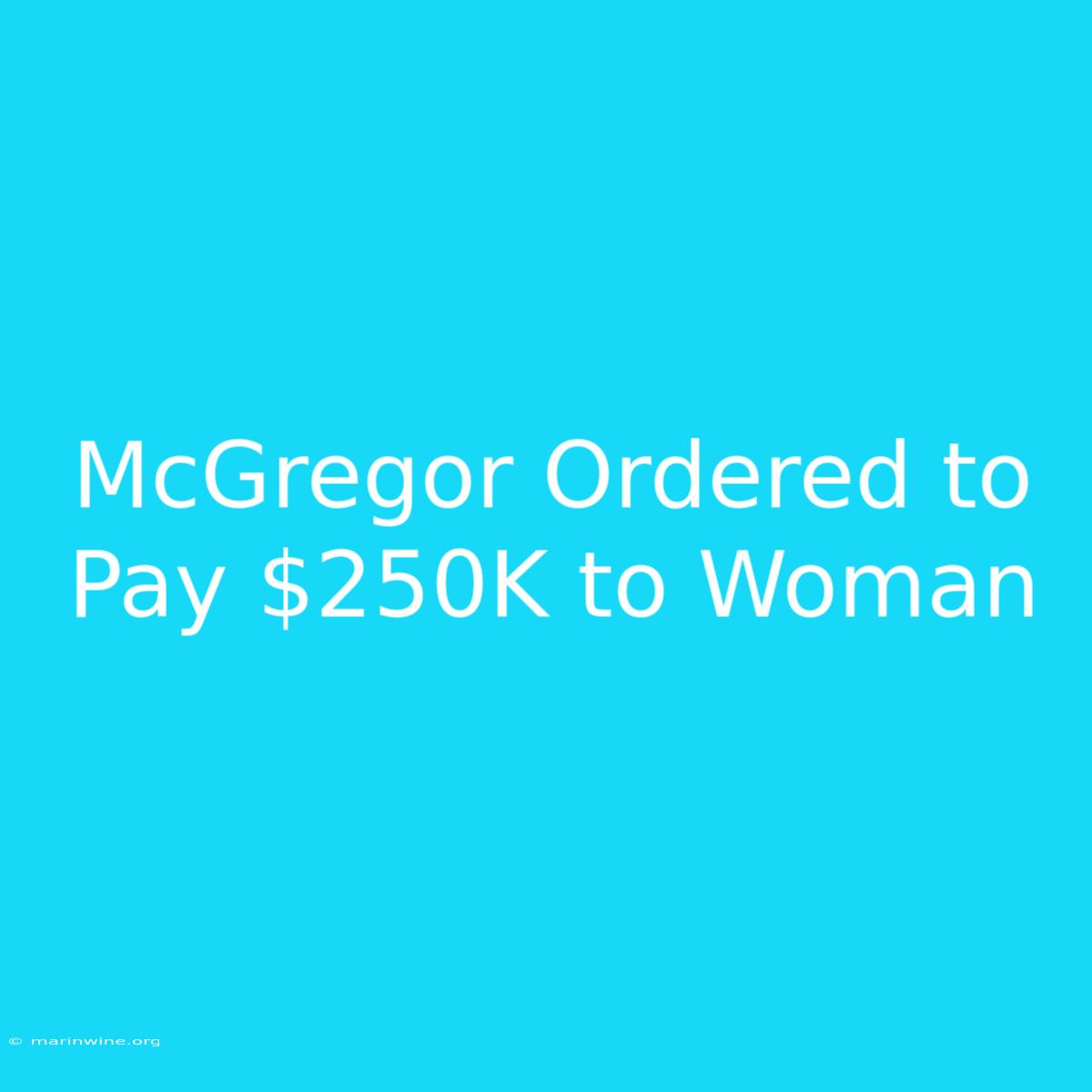 McGregor Ordered To Pay $250K To Woman