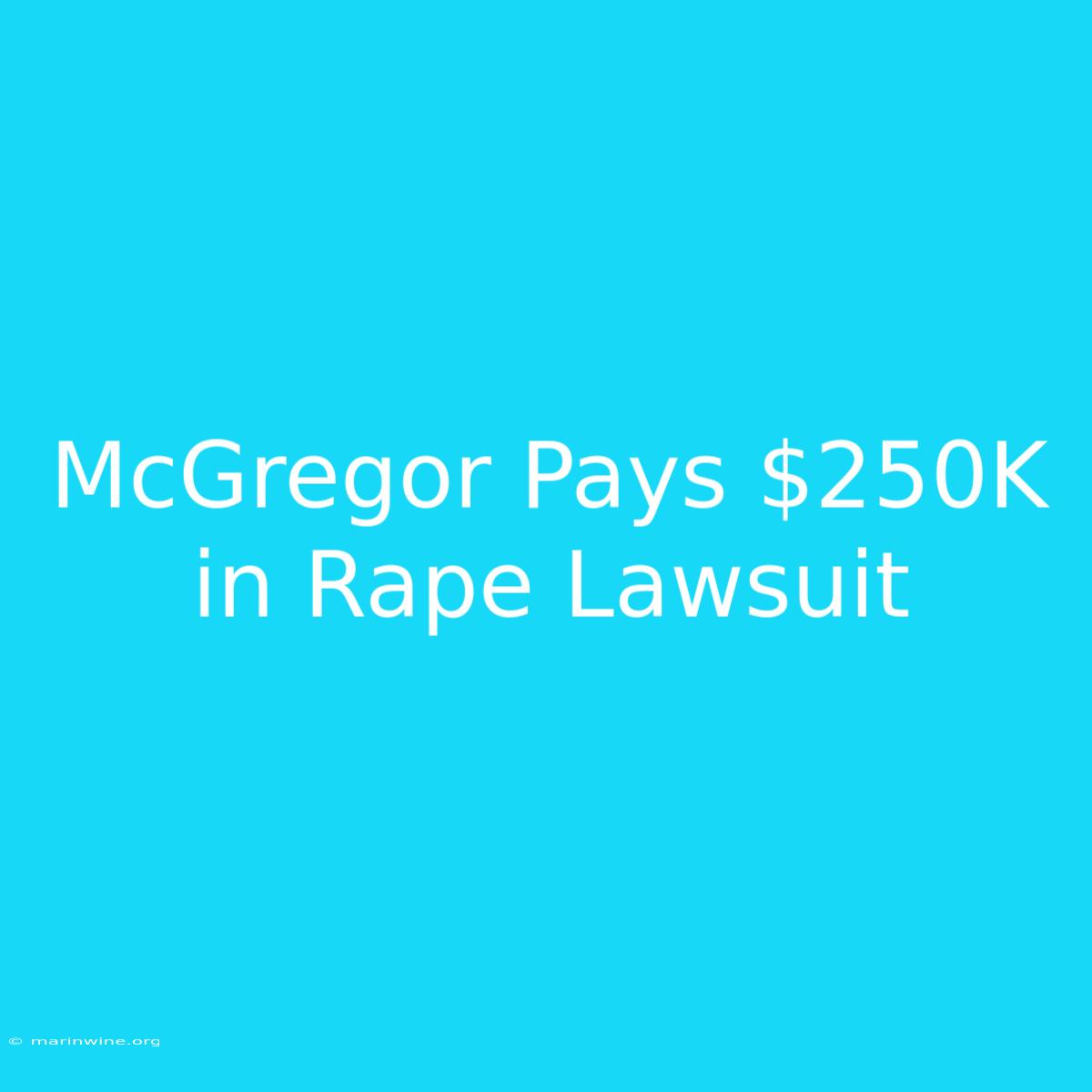 McGregor Pays $250K In Rape Lawsuit