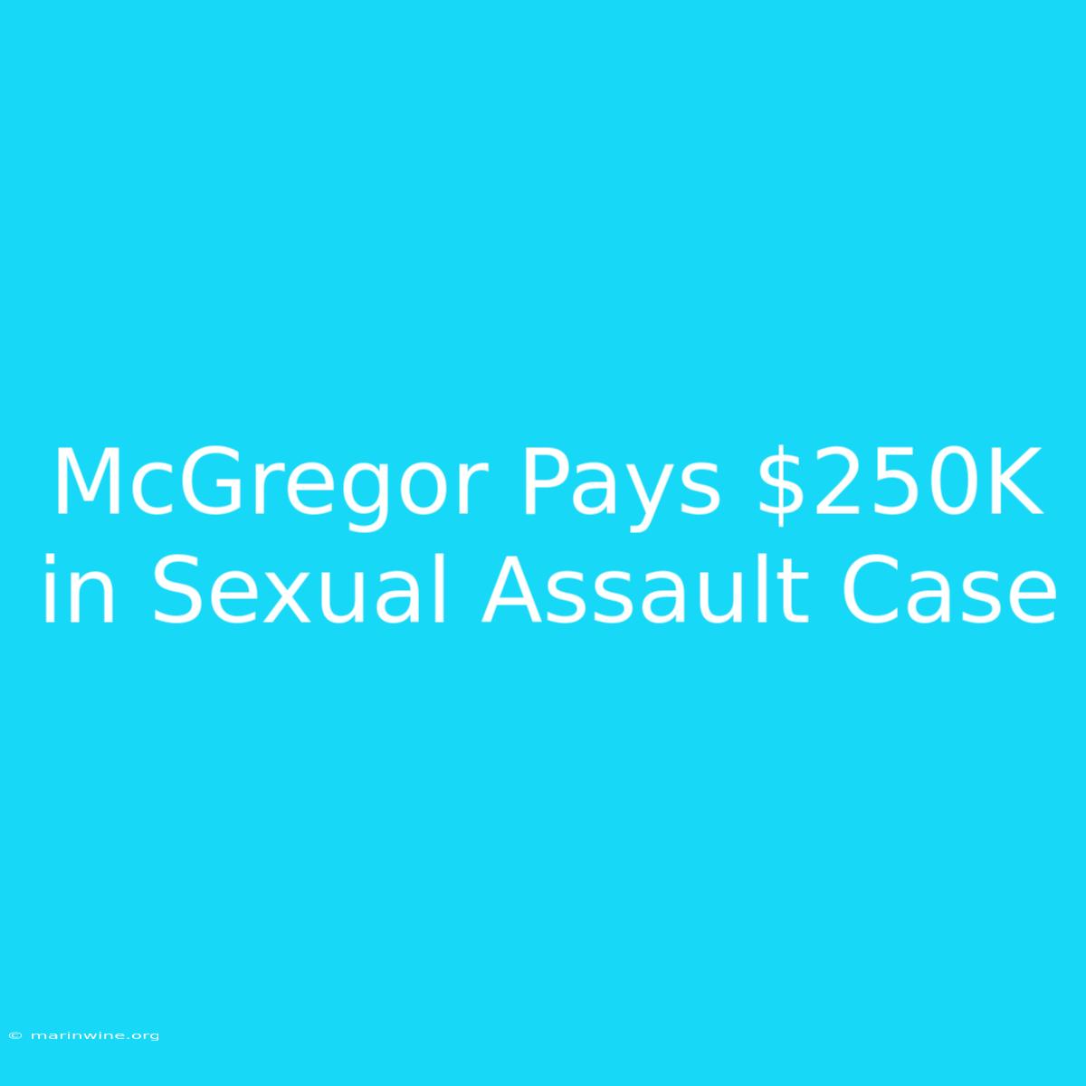 McGregor Pays $250K In Sexual Assault Case