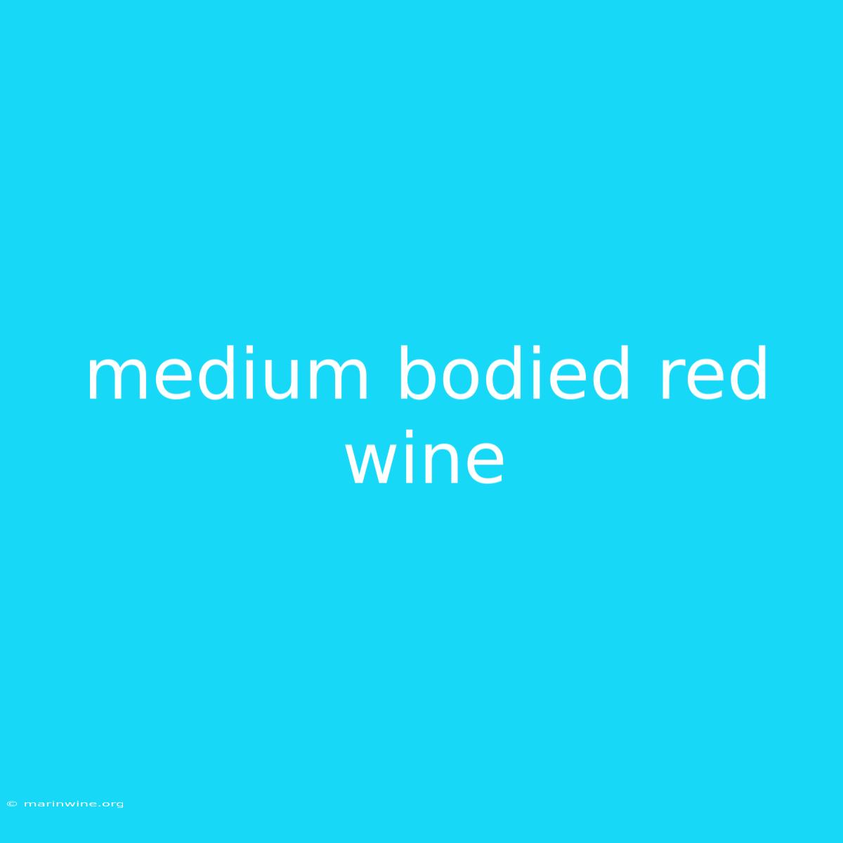 Medium Bodied Red Wine