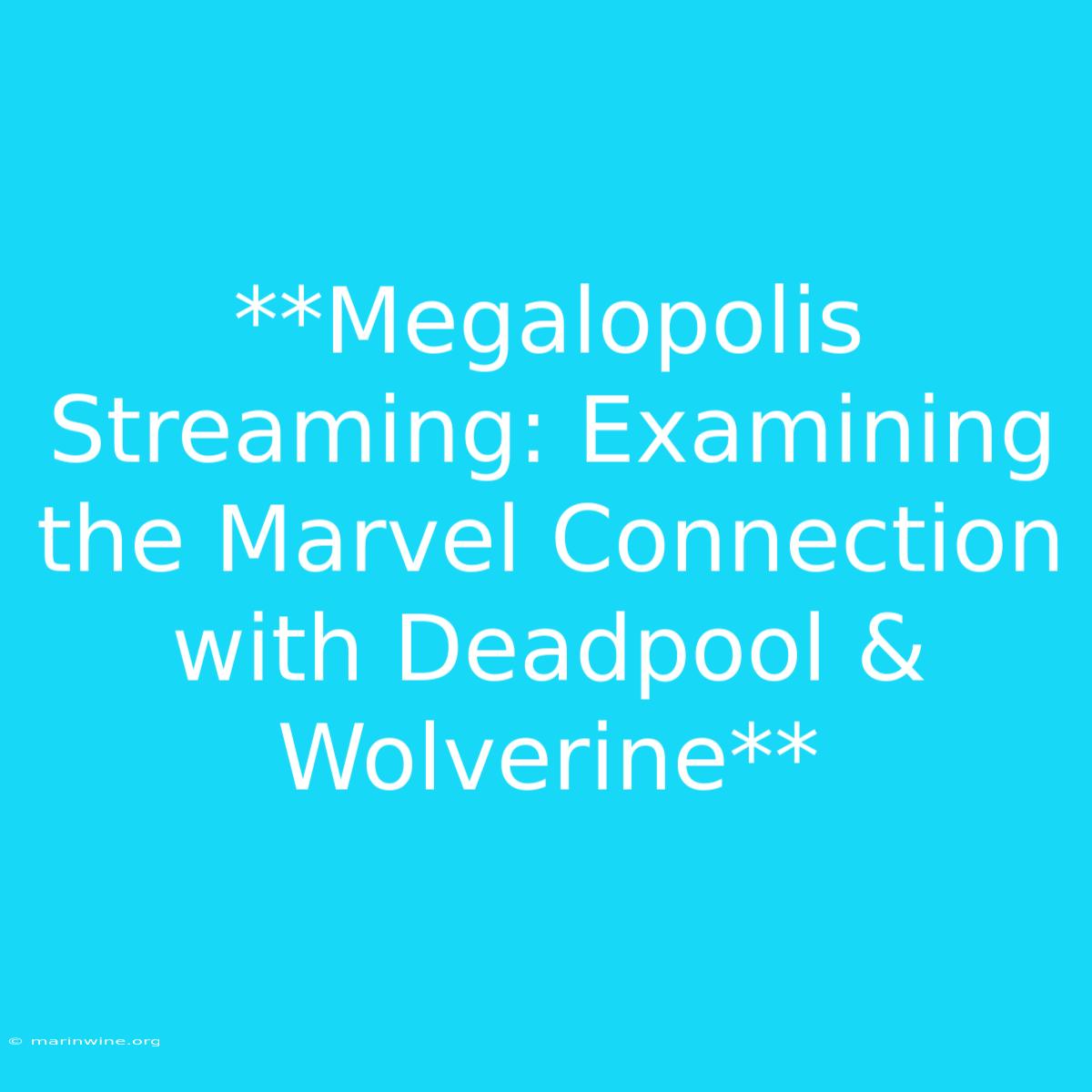 **Megalopolis Streaming: Examining The Marvel Connection With Deadpool & Wolverine** 