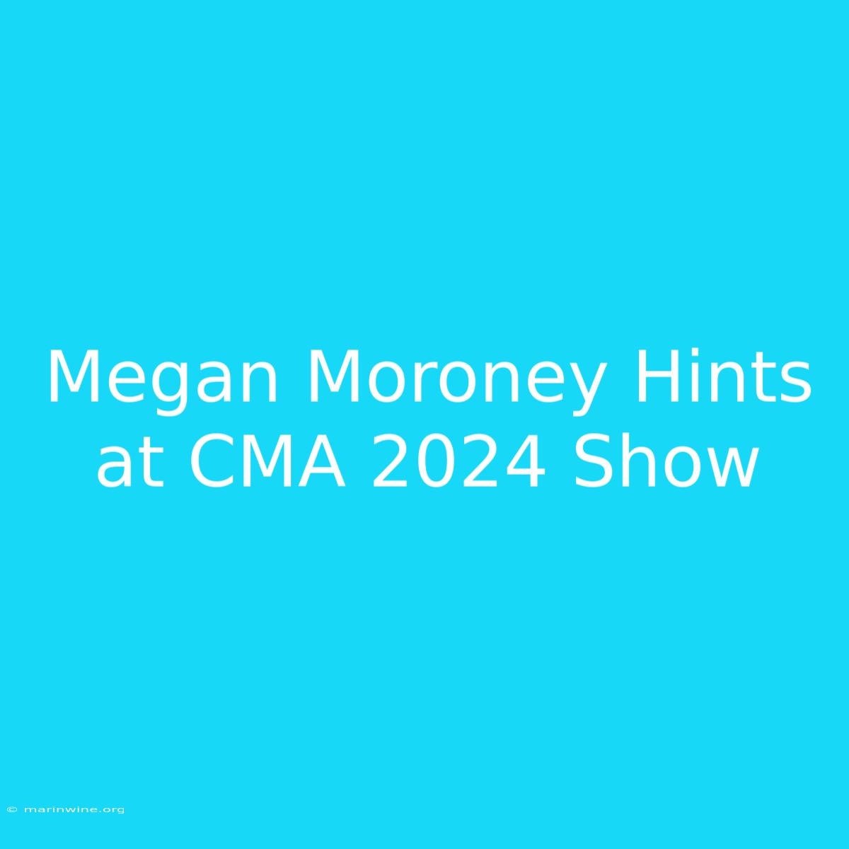 Megan Moroney Hints At CMA 2024 Show