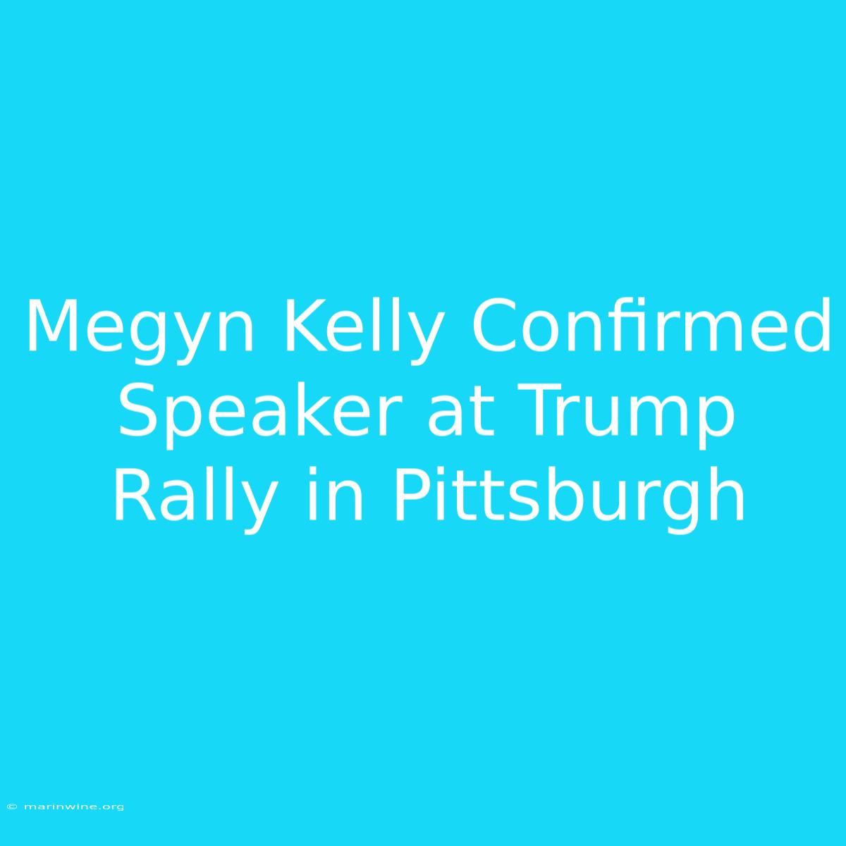 Megyn Kelly Confirmed Speaker At Trump Rally In Pittsburgh 