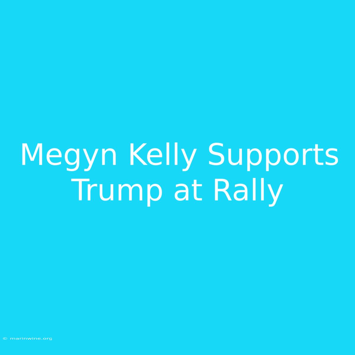 Megyn Kelly Supports Trump At Rally