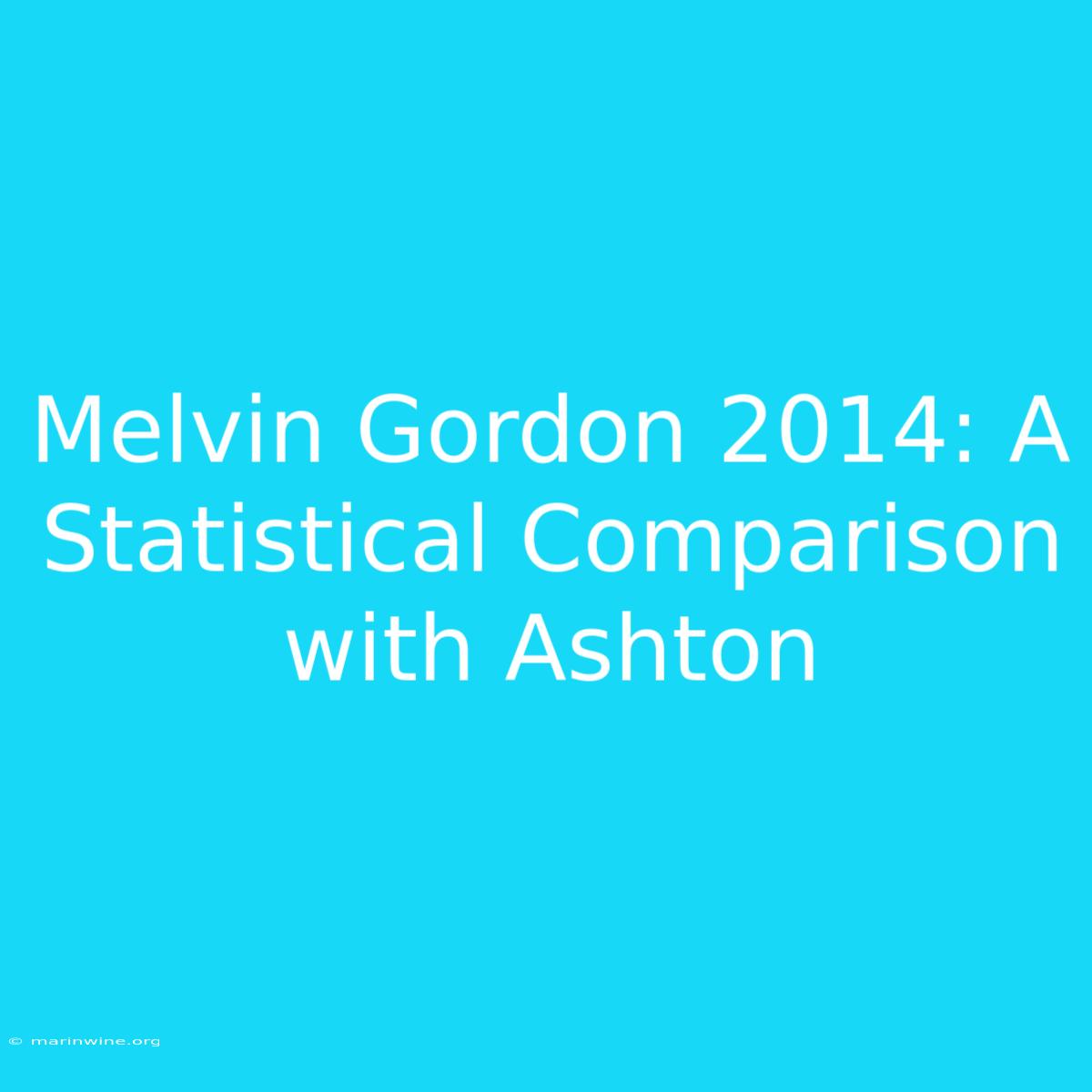 Melvin Gordon 2014: A Statistical Comparison With Ashton