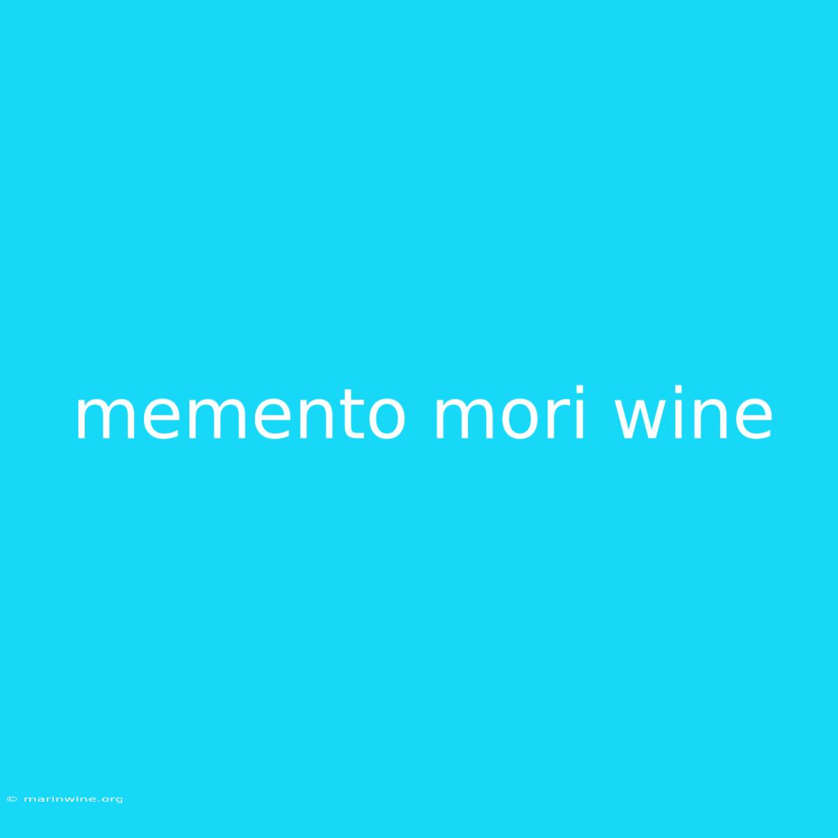 Memento Mori Wine