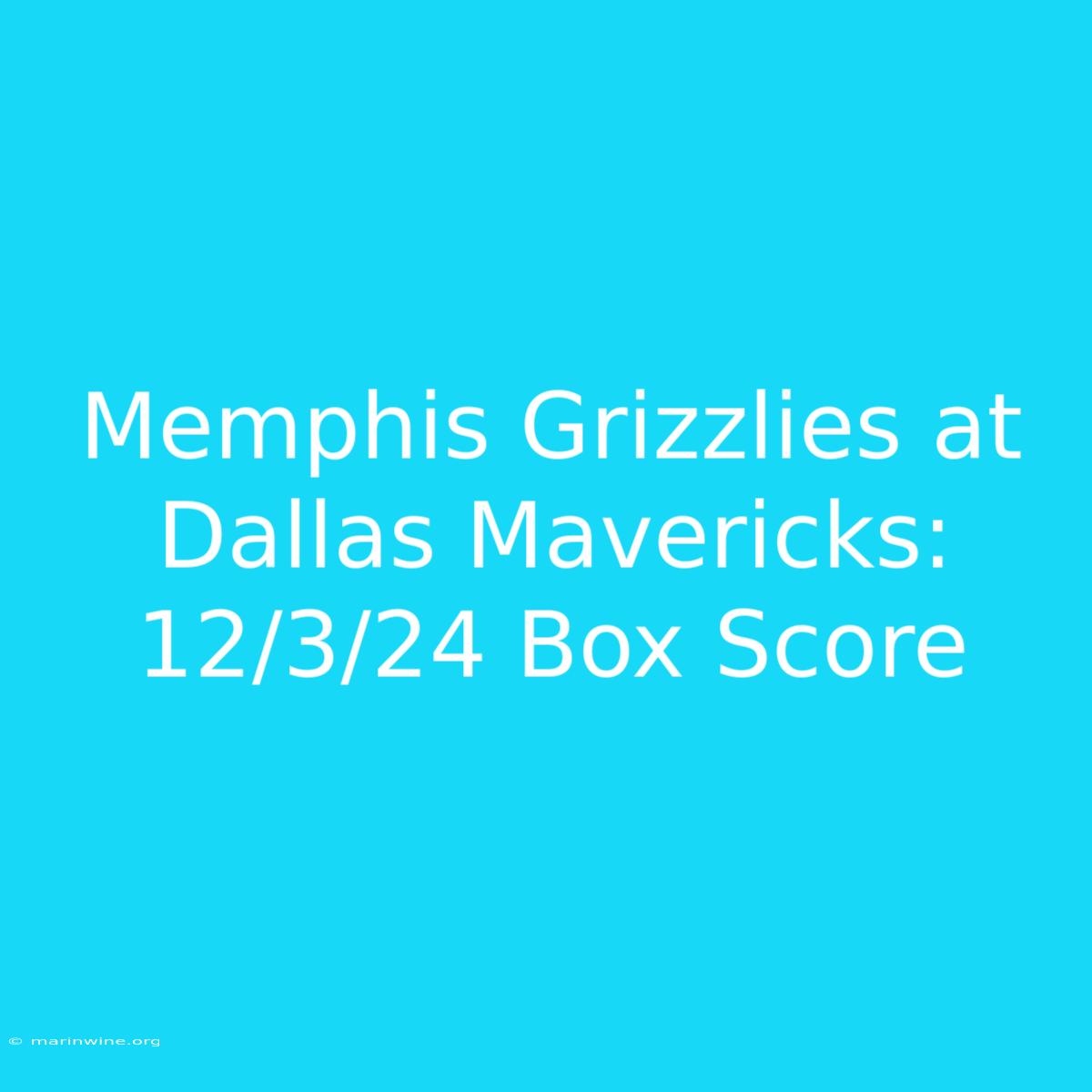 Memphis Grizzlies At Dallas Mavericks: 12/3/24 Box Score