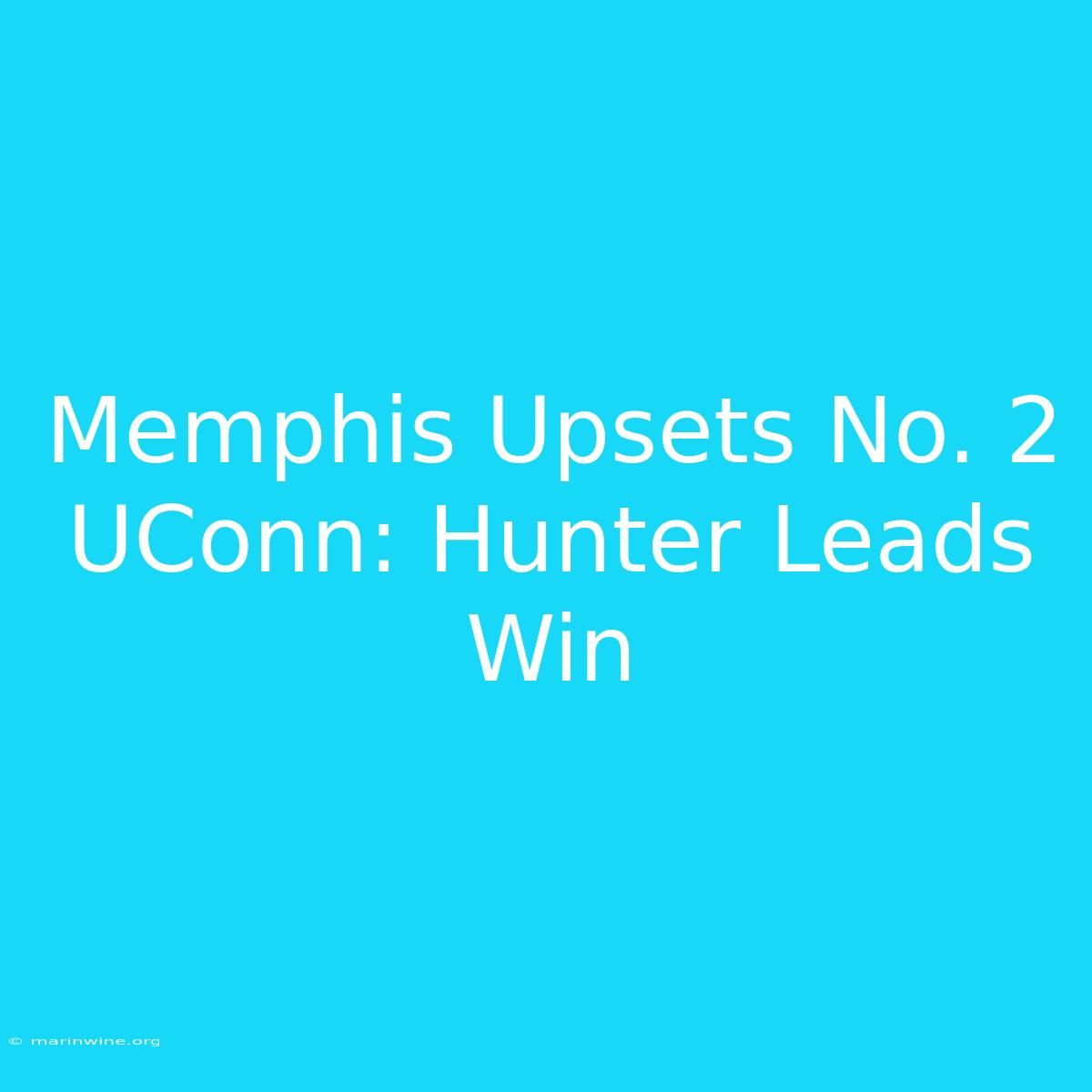 Memphis Upsets No. 2 UConn: Hunter Leads Win