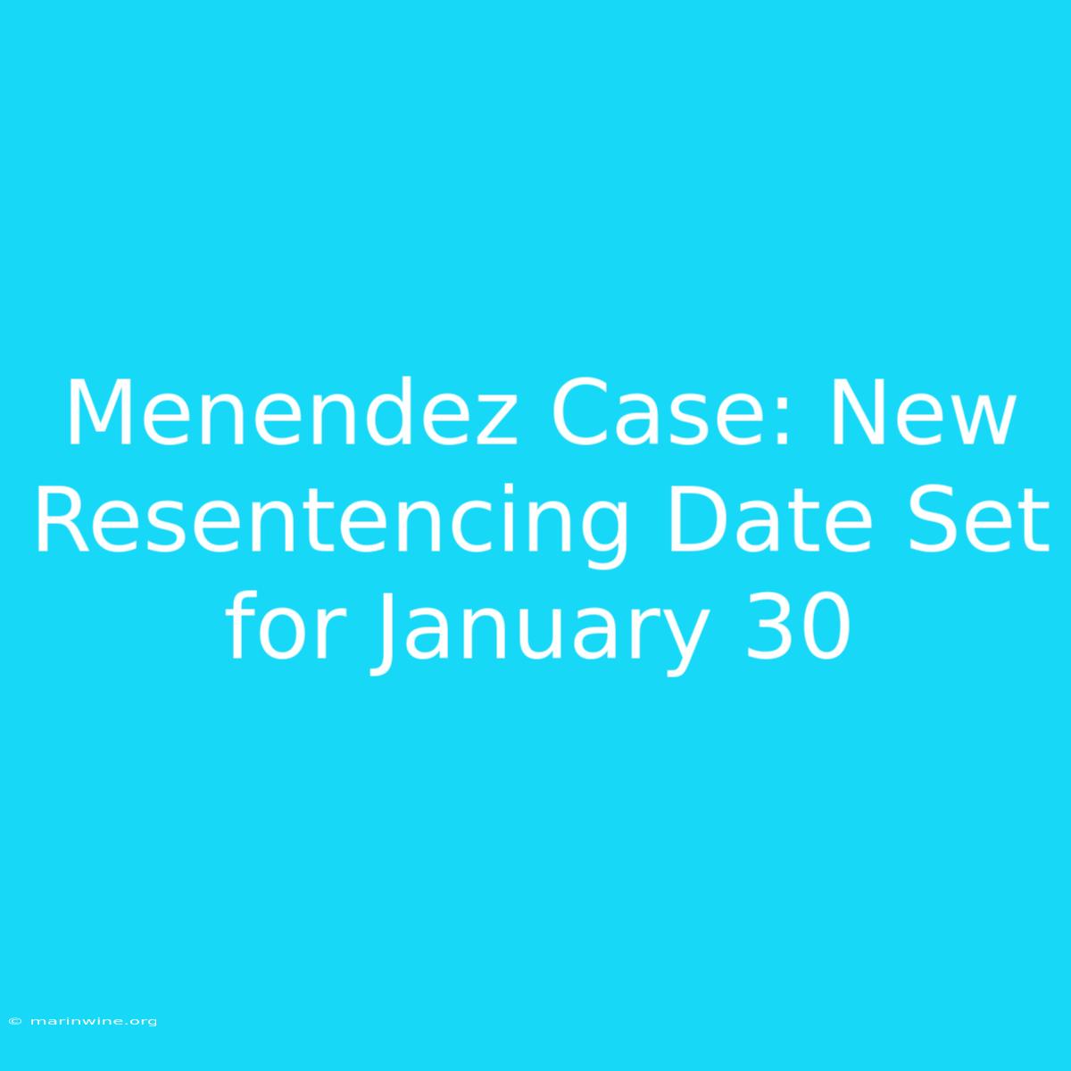 Menendez Case: New Resentencing Date Set For January 30