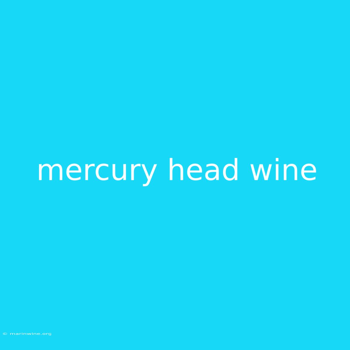 Mercury Head Wine