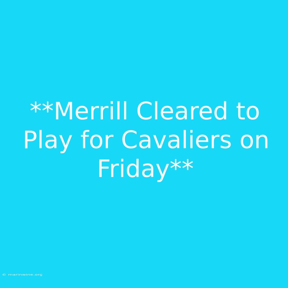 **Merrill Cleared To Play For Cavaliers On Friday**