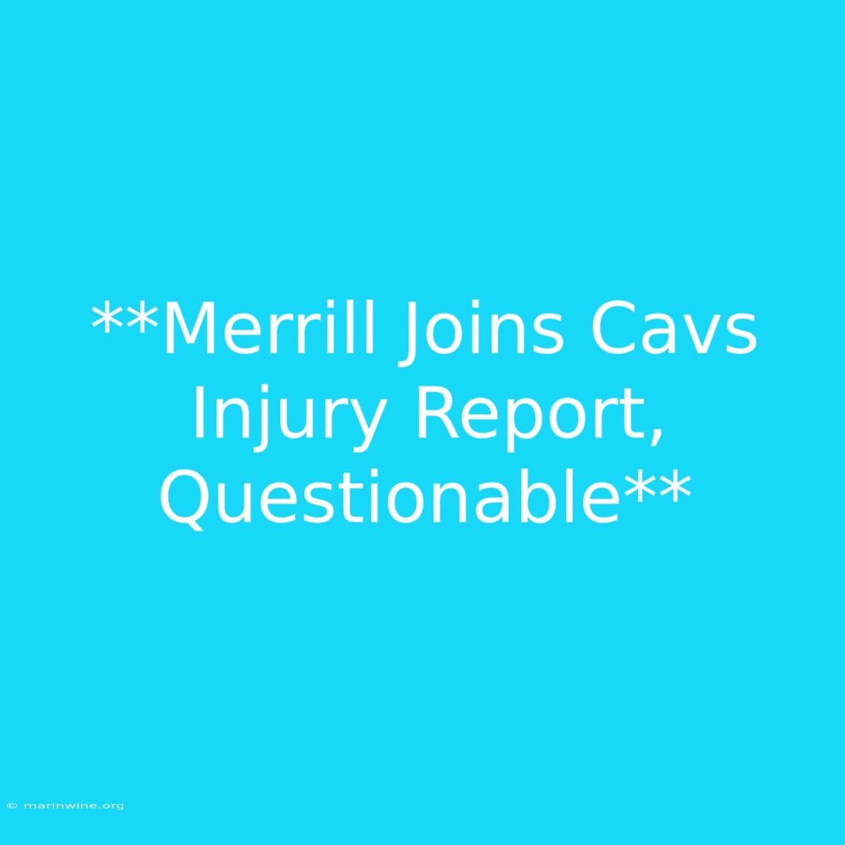 **Merrill Joins Cavs Injury Report, Questionable**