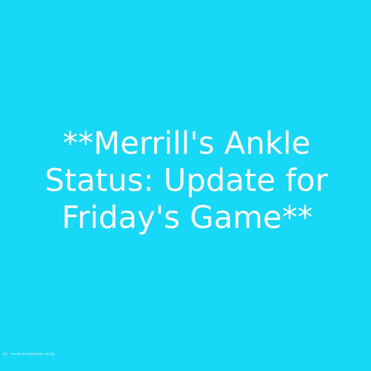 **Merrill's Ankle Status: Update For Friday's Game** 