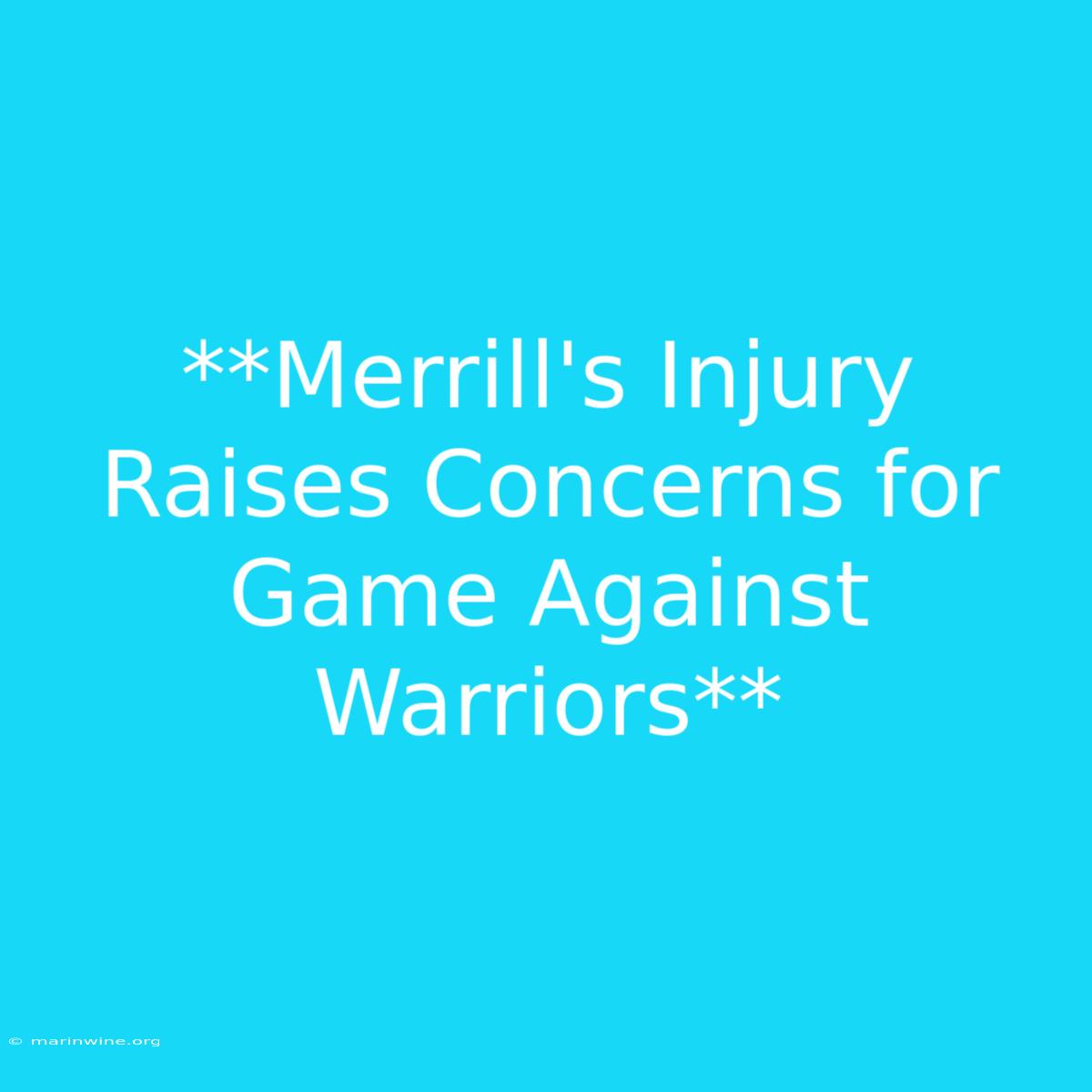 **Merrill's Injury Raises Concerns For Game Against Warriors**