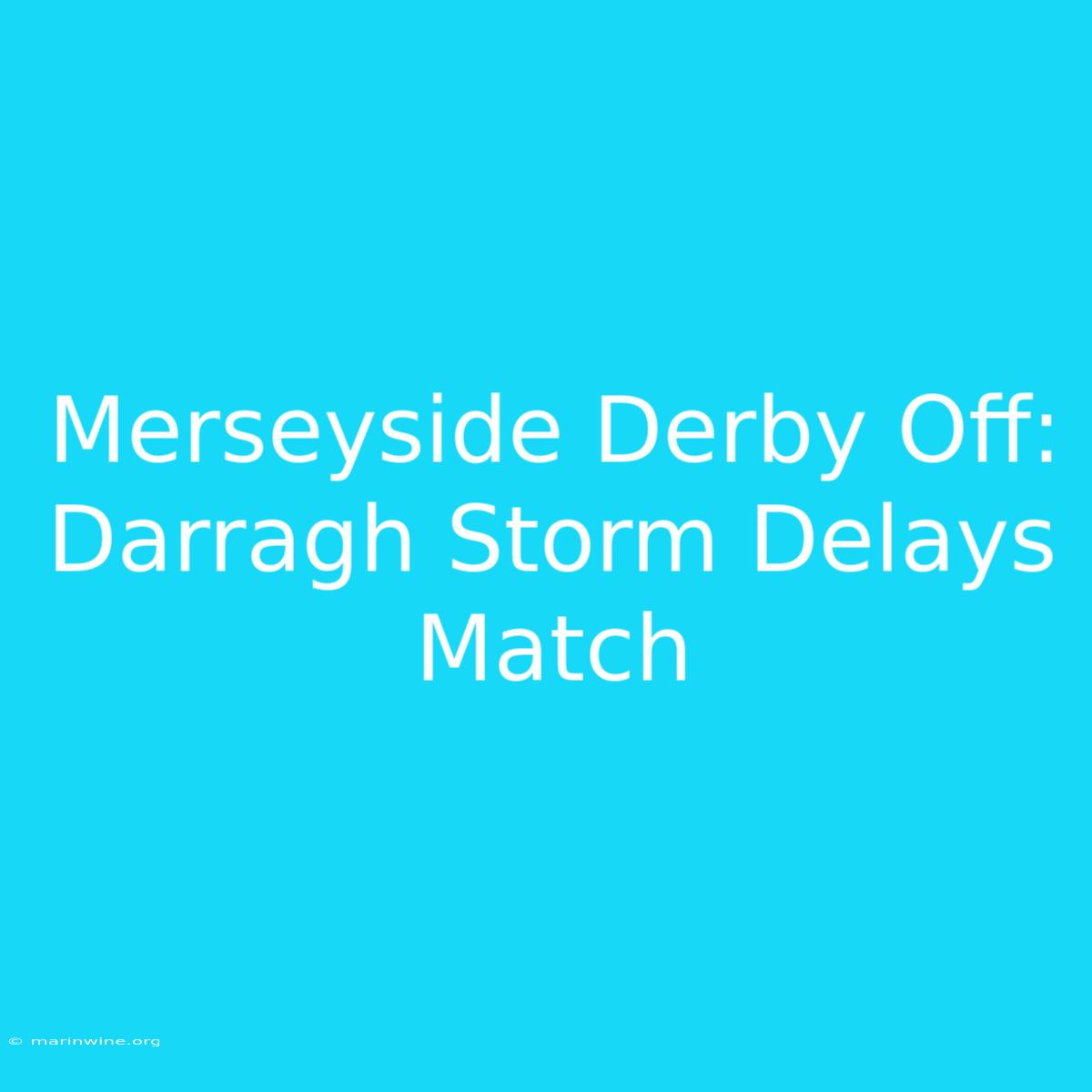 Merseyside Derby Off: Darragh Storm Delays Match