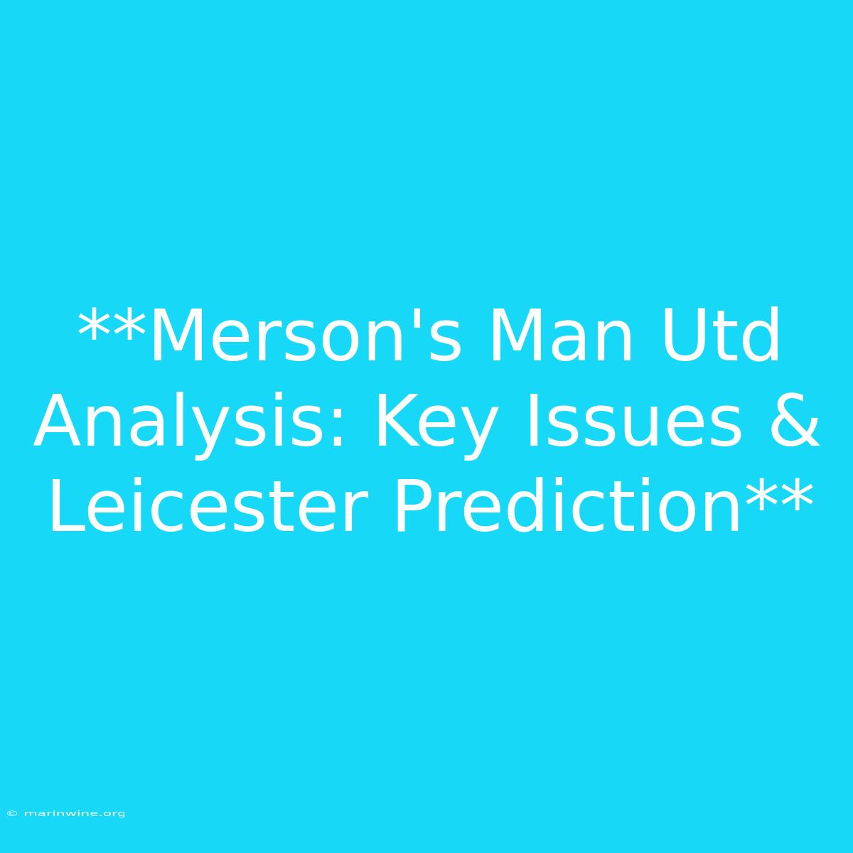 **Merson's Man Utd Analysis: Key Issues & Leicester Prediction**