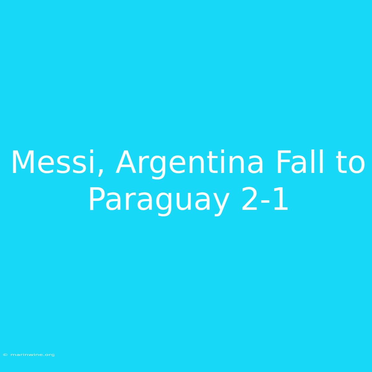 Messi, Argentina Fall To Paraguay 2-1