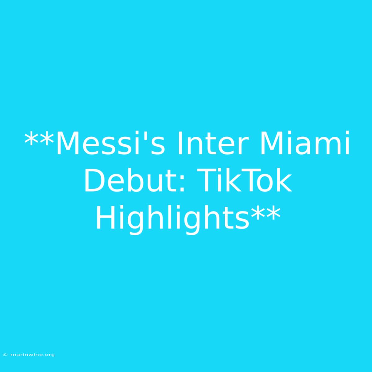 **Messi's Inter Miami Debut: TikTok Highlights**