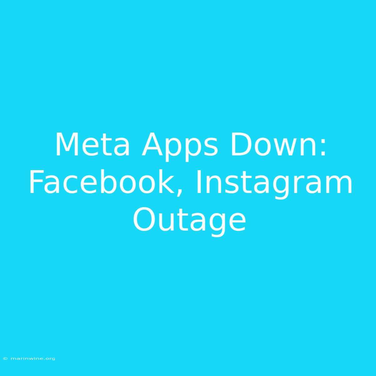 Meta Apps Down: Facebook, Instagram Outage