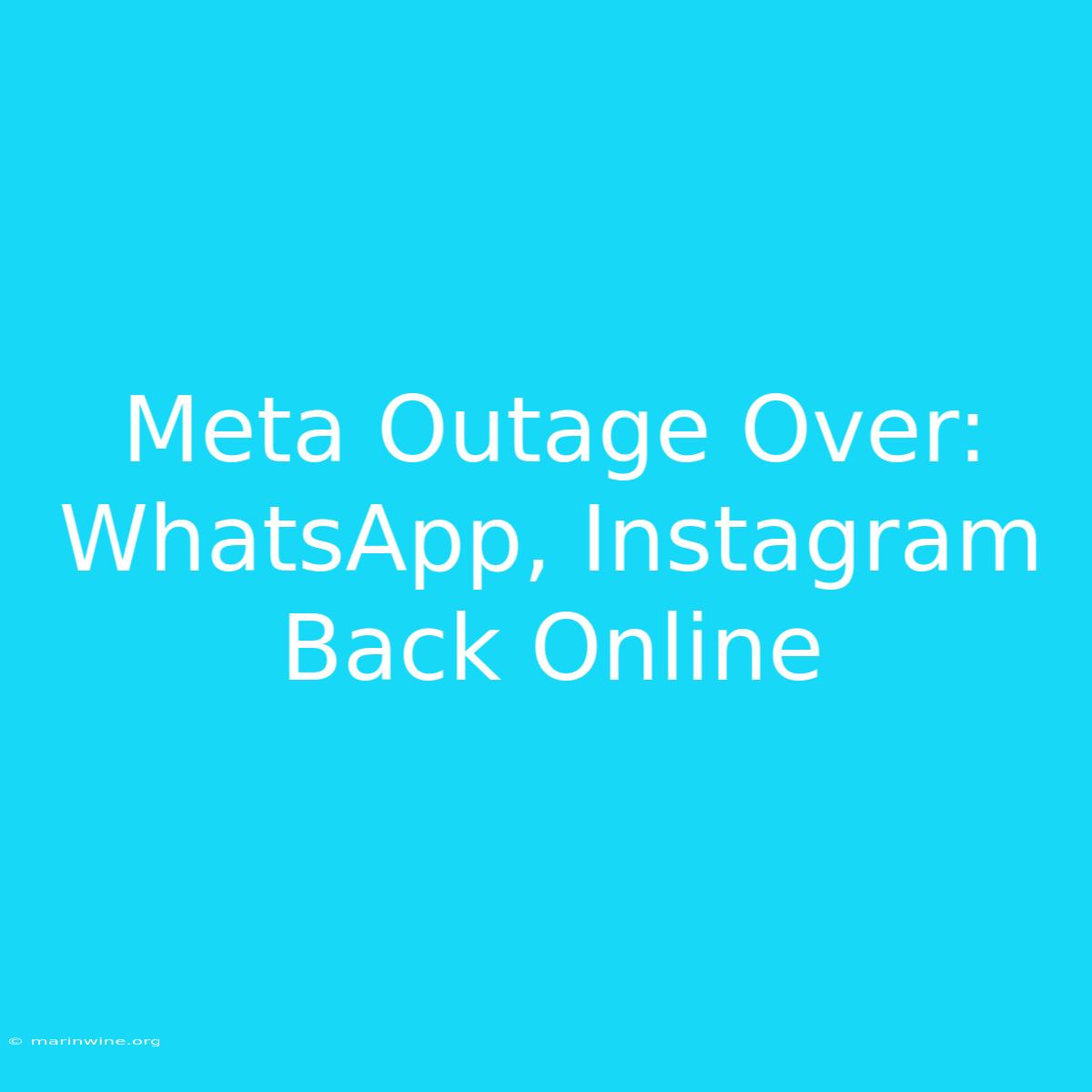 Meta Outage Over: WhatsApp, Instagram Back Online