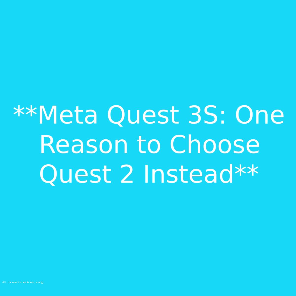 **Meta Quest 3S: One Reason To Choose Quest 2 Instead** 