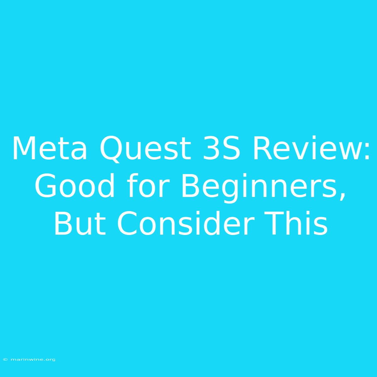 Meta Quest 3S Review: Good For Beginners, But Consider This 