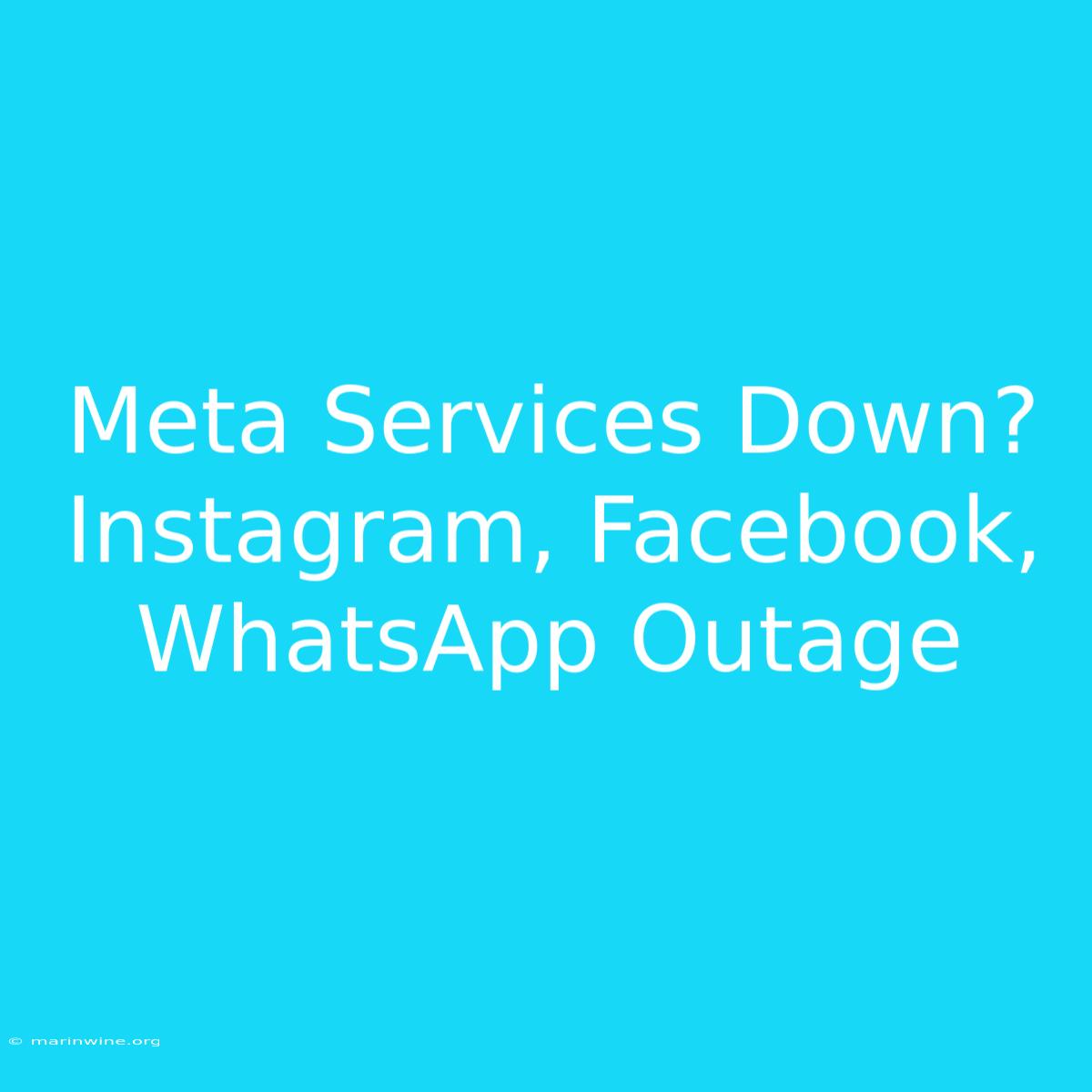 Meta Services Down? Instagram, Facebook, WhatsApp Outage