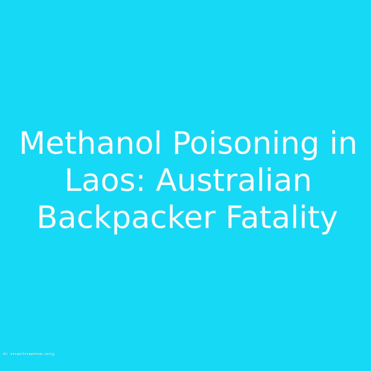 Methanol Poisoning In Laos: Australian Backpacker Fatality