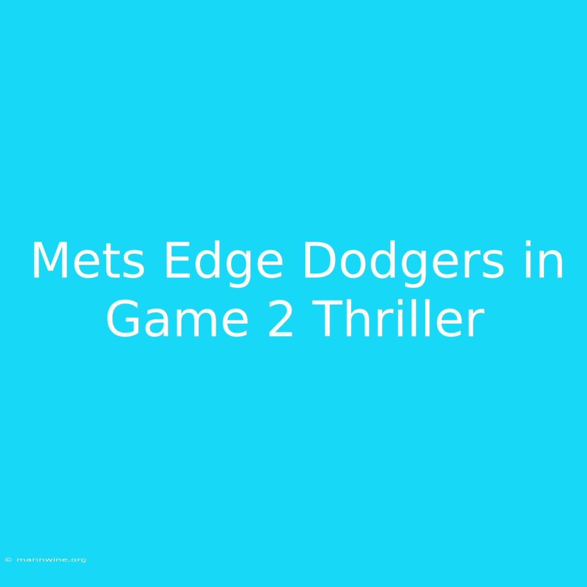 Mets Edge Dodgers In Game 2 Thriller