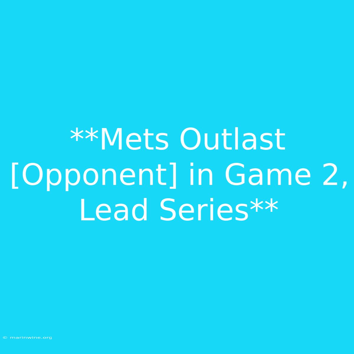 **Mets Outlast [Opponent] In Game 2, Lead Series** 