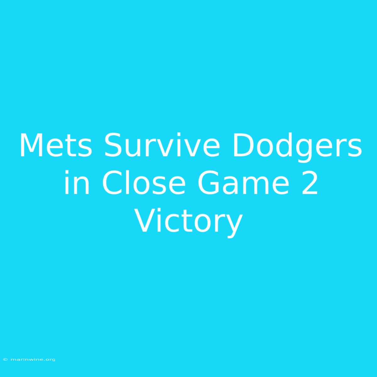 Mets Survive Dodgers In Close Game 2 Victory 